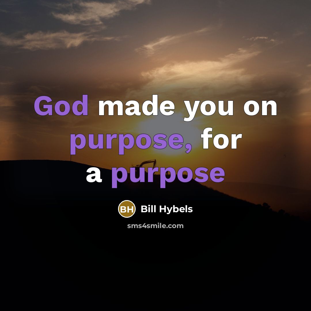 “God made you on purpose, for a purpose” quote by Bill Hybels