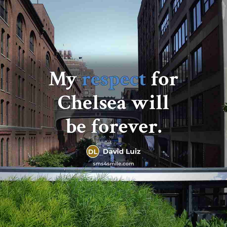 “My respect for Chelsea will be forever.” quote by David Luiz