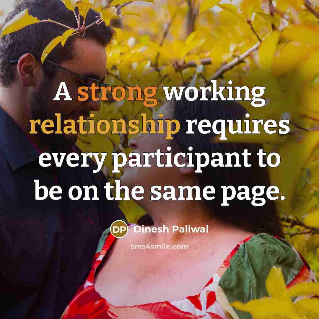 “A strong working relationship requires every participant to be on the same page.” quote by Dinesh Paliwal