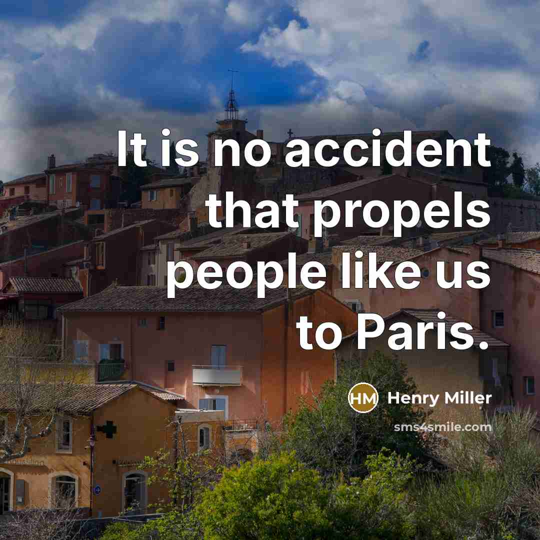 “It is no accident that propels people like us to Paris.” quote by Henry Miller