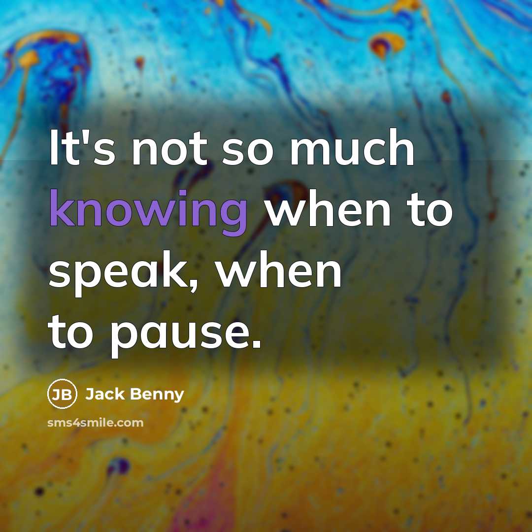 “It's not so much knowing when to speak, when to pause.” quote by Jack Benny