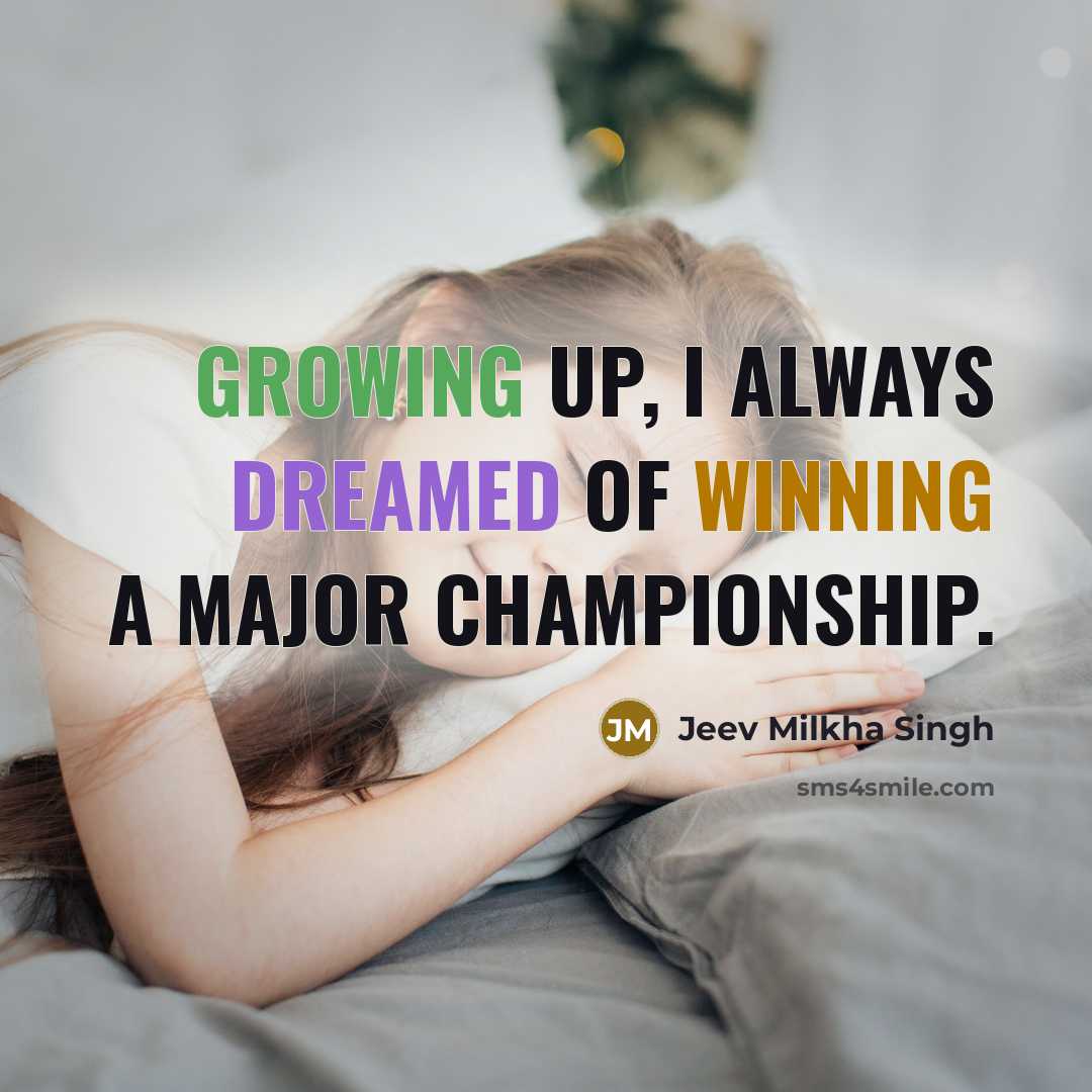 “Growing up, I always dreamed of winning a major championship.” quote by Jeev Milkha Singh