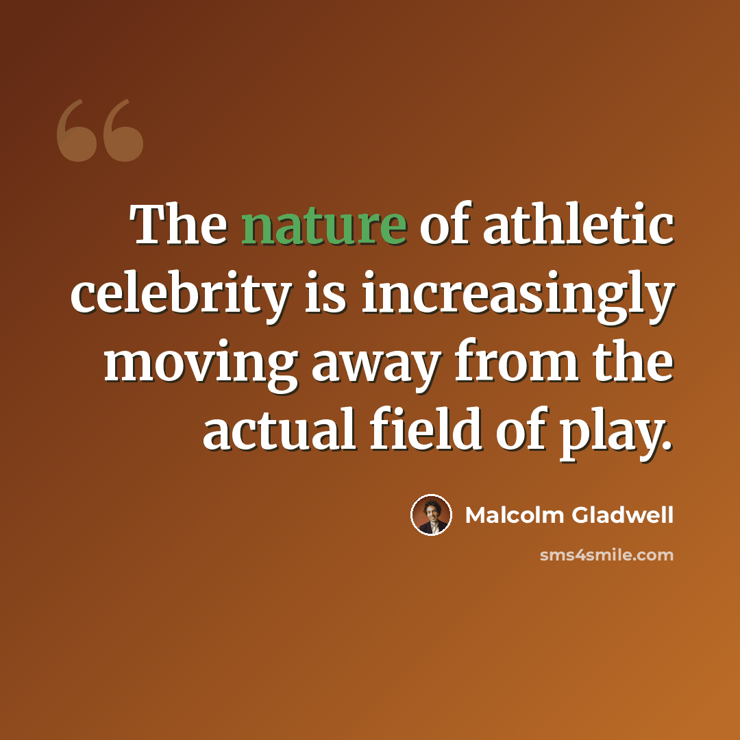 “The nature of athletic celebrity is increasingly moving away from the actual field of play.” quote by Malcolm Gladwell