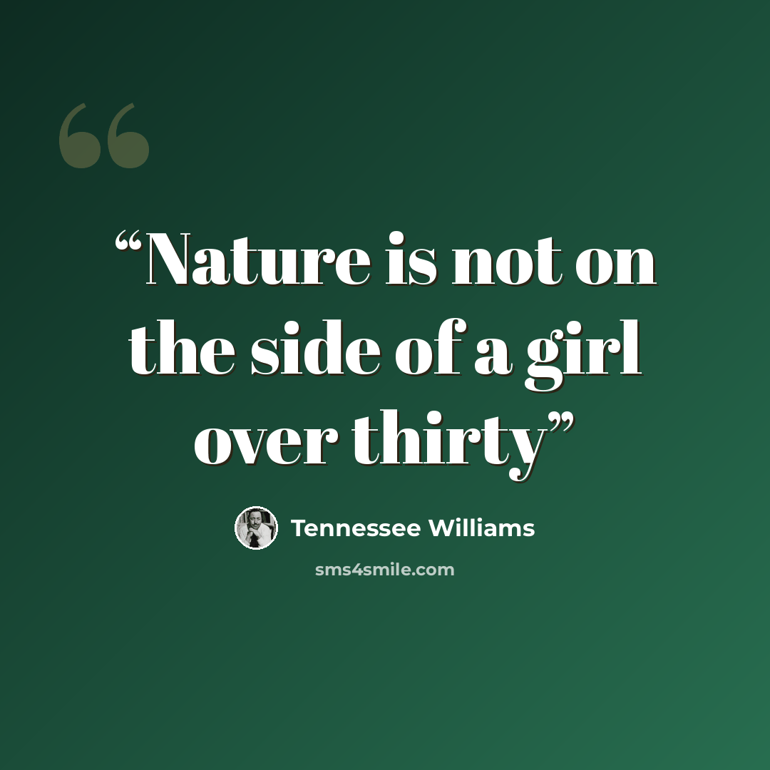 “Nature is not on the side of a girl over thirty” quote by Tennessee Williams