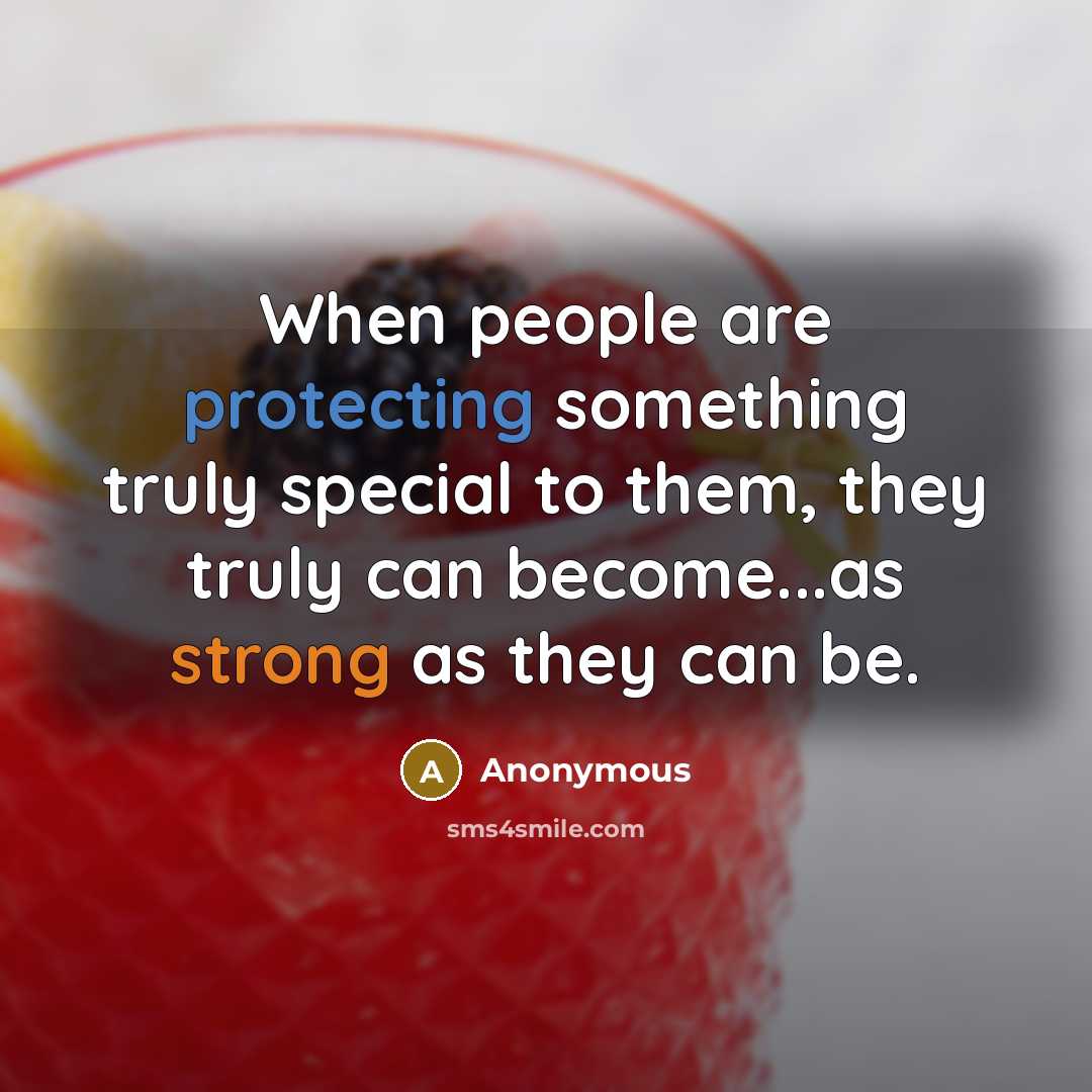 “When people are protecting something truly special to them, they truly can become...as strong as they can be.” quote by Anonymous