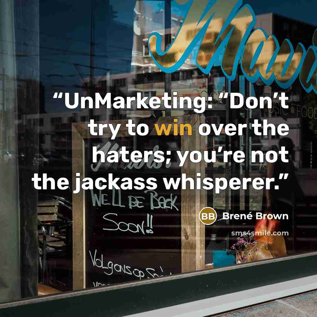 “UnMarketing: “Don’t try to win over the haters; you’re not the jackass whisperer.” quote by Brené Brown