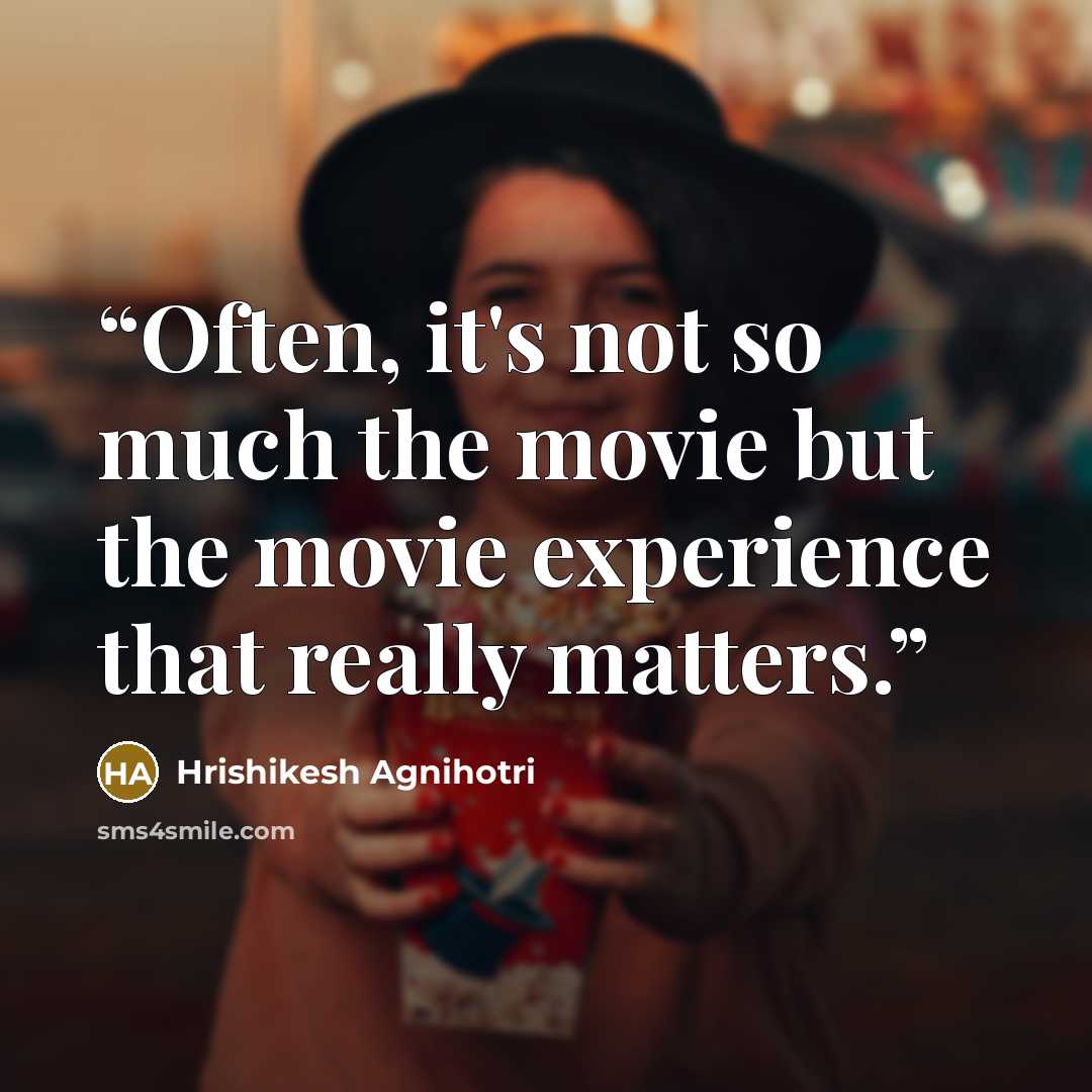 “Often, it's not so much the movie but the movie experience that really matters.” quote by Hrishikesh Agnihotri