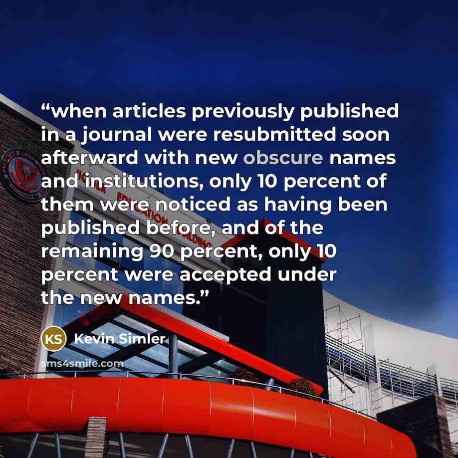“when articles previously published in a journal were resubmitted soon afterward with new obscure names and institutions, only 10 percent of them were noticed as having been published before, and of the remaining 90 percent, only 10 percent were accepted under the new names.” quote by Kevin Simler