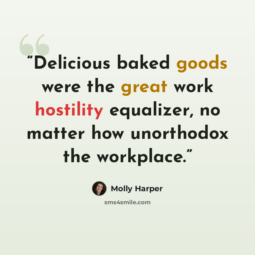 “Delicious baked goods were the great work hostility equalizer, no matter how unorthodox the workplace.” quote by Molly Harper