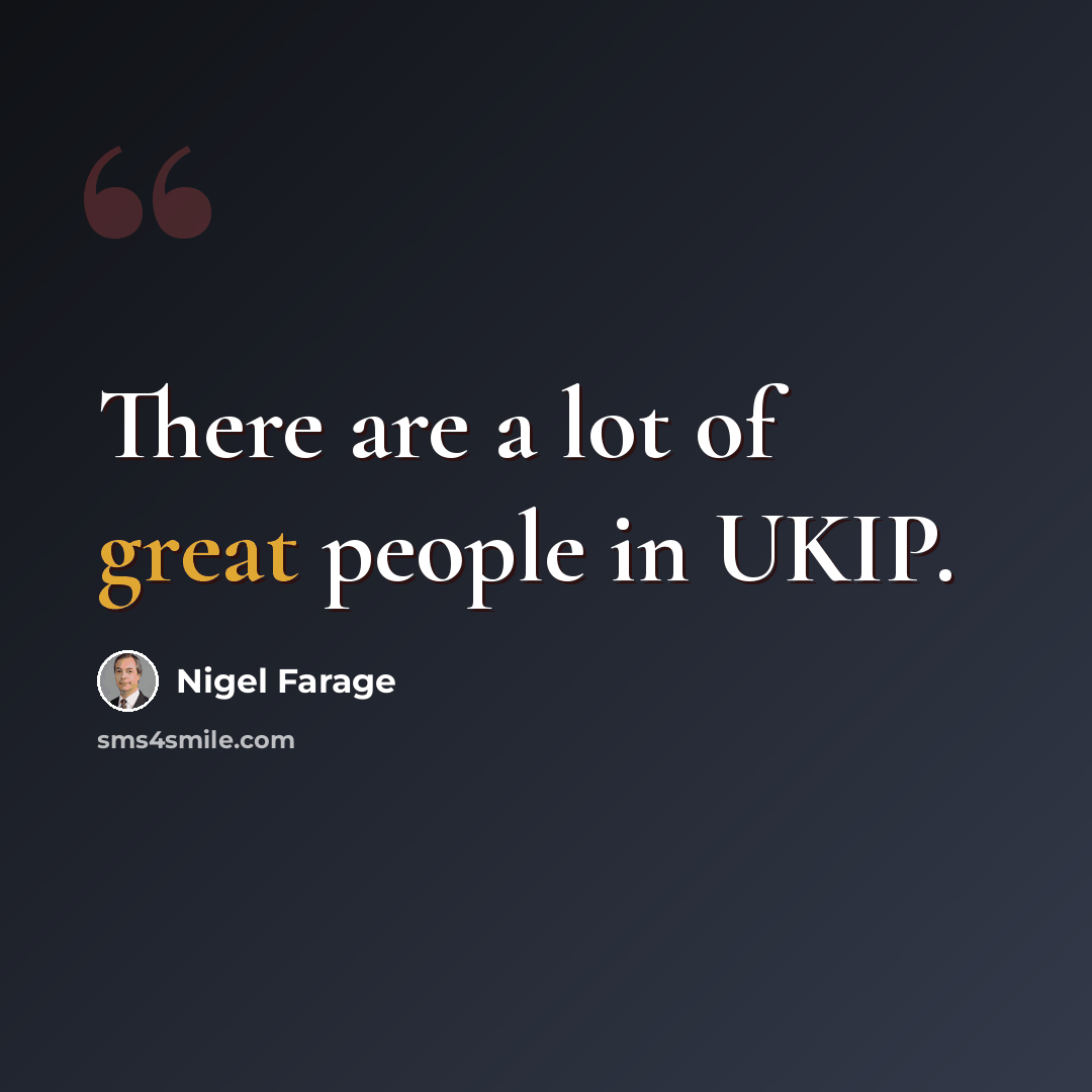 “There are a lot of great people in UKIP.” quote by Nigel Farage
