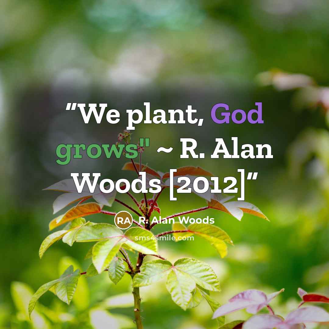 “We plant, God grows" ~ R. Alan Woods [2012]” quote by R. Alan Woods
