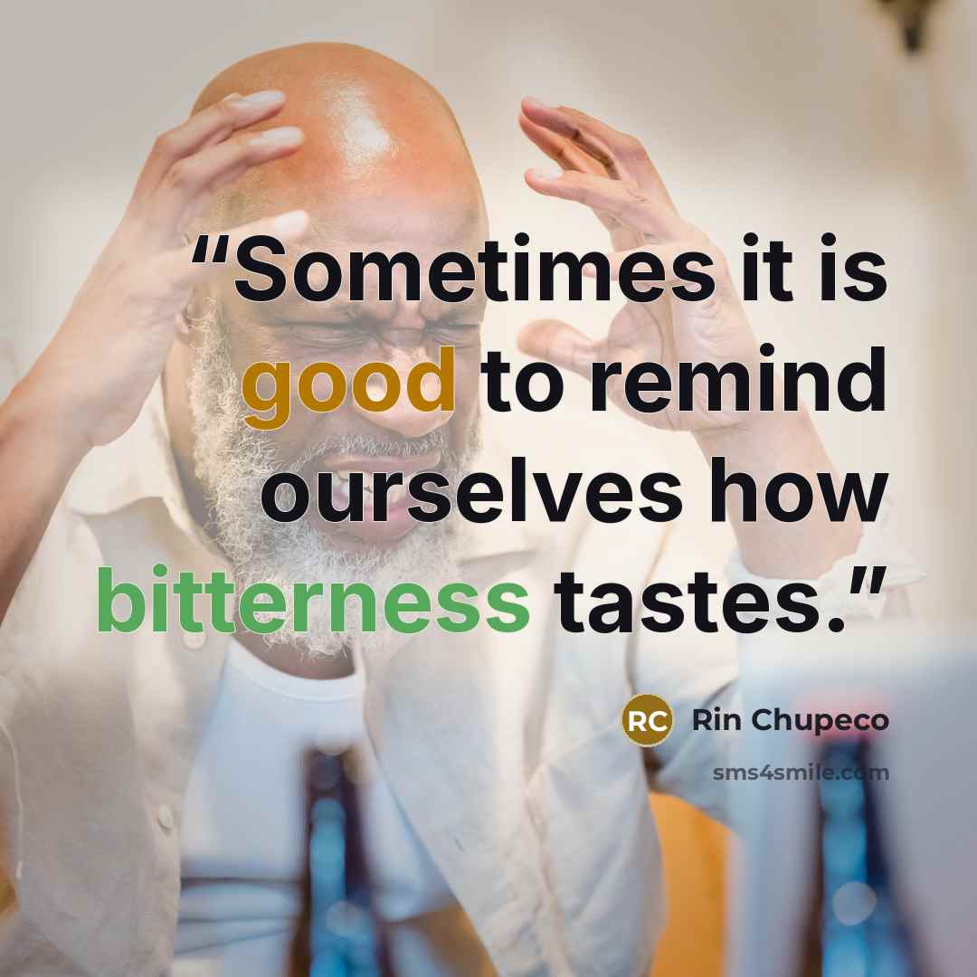 “Sometimes it is good to remind ourselves how bitterness tastes.” quote by Rin Chupeco
