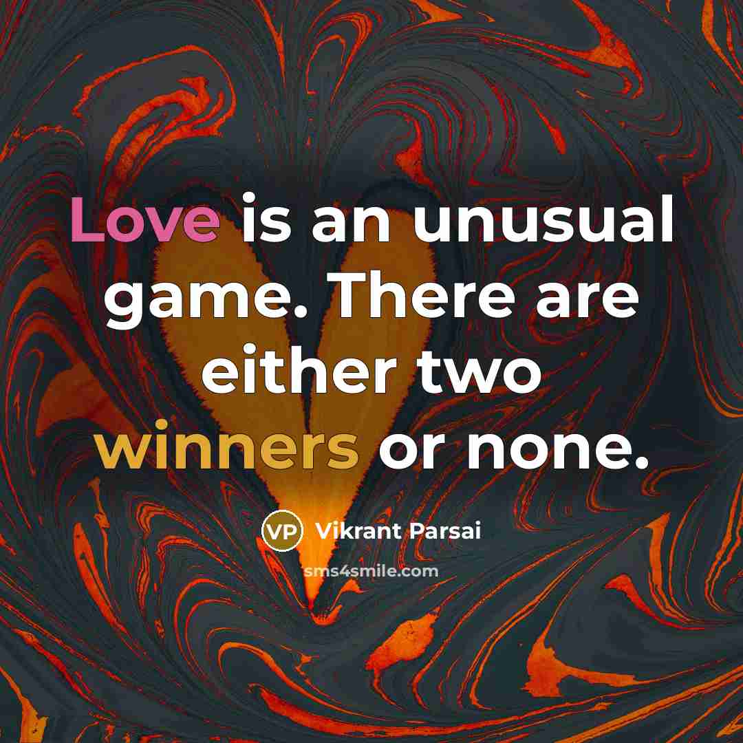 “Love is an unusual game. There are either two winners or none.” quote by Vikrant Parsai