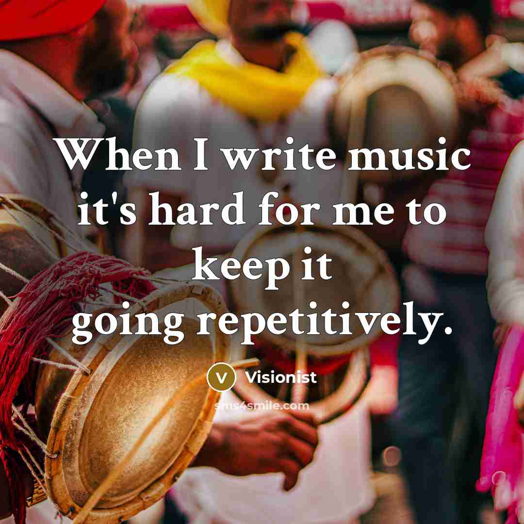 “When I write music it's hard for me to keep it going repetitively.” quote by Visionist
