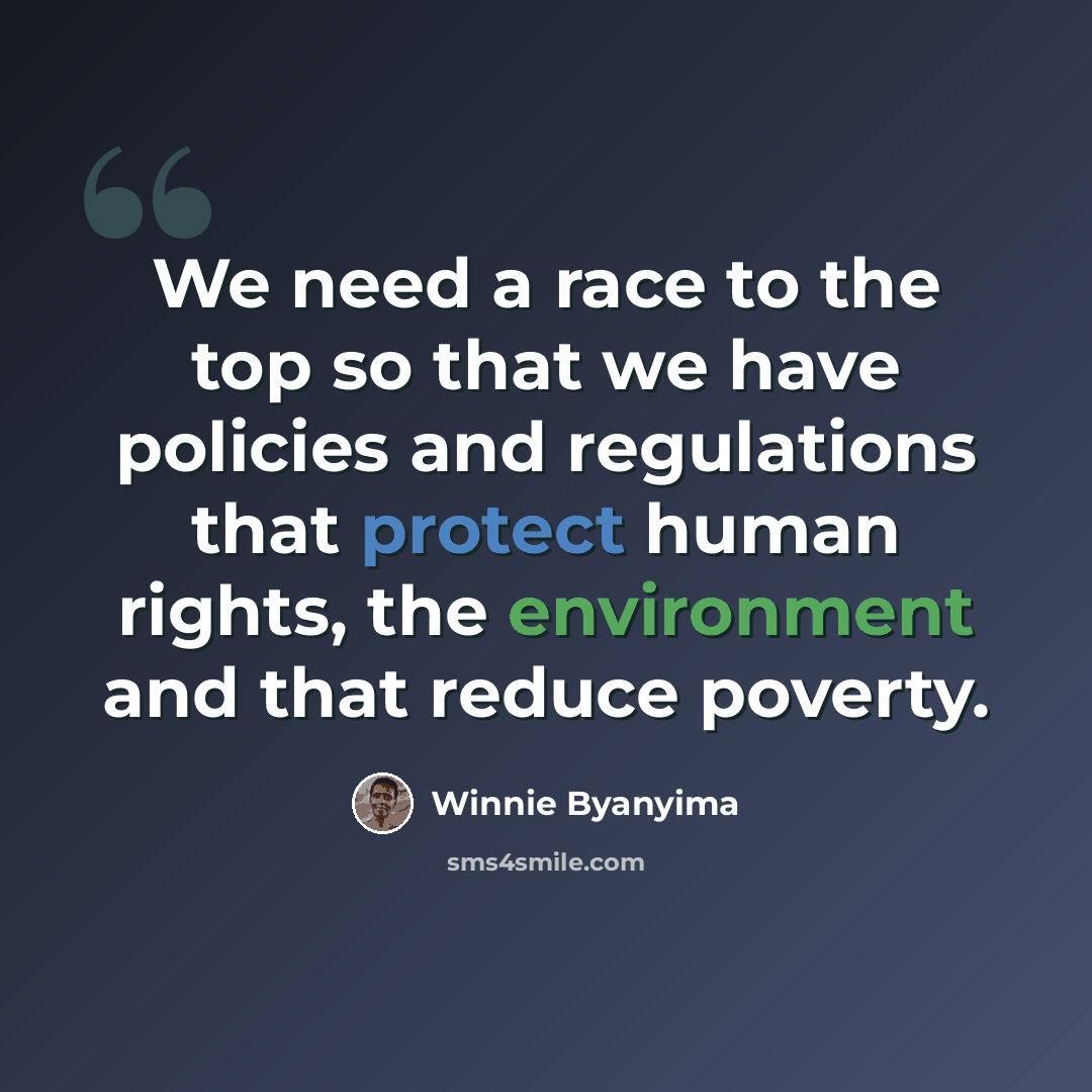 “We need a race to the top so that we have policies and regulations that protect human rights, the environment and that reduce poverty.” quote by Winnie Byanyima