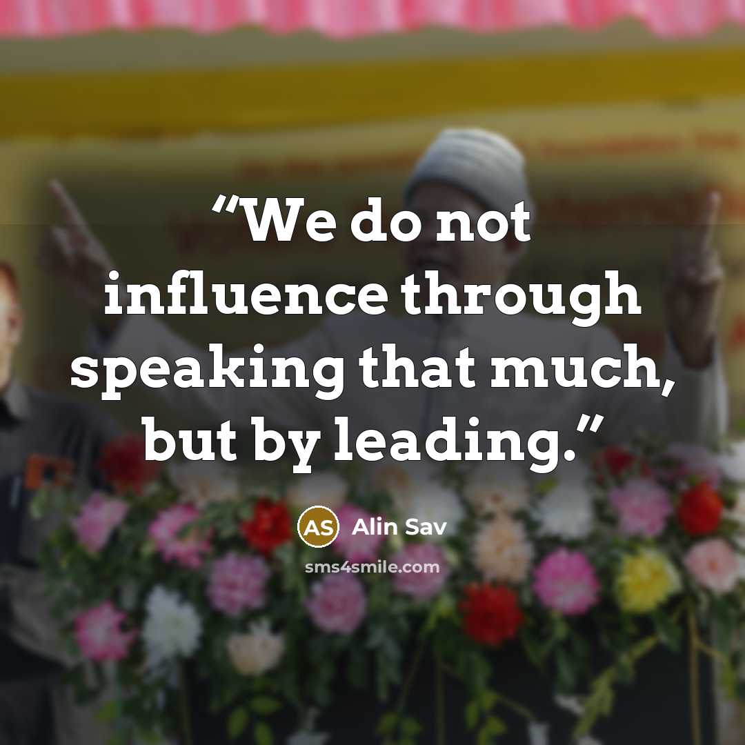 “We do not influence through speaking that much, but by leading.” quote by Alin Sav
