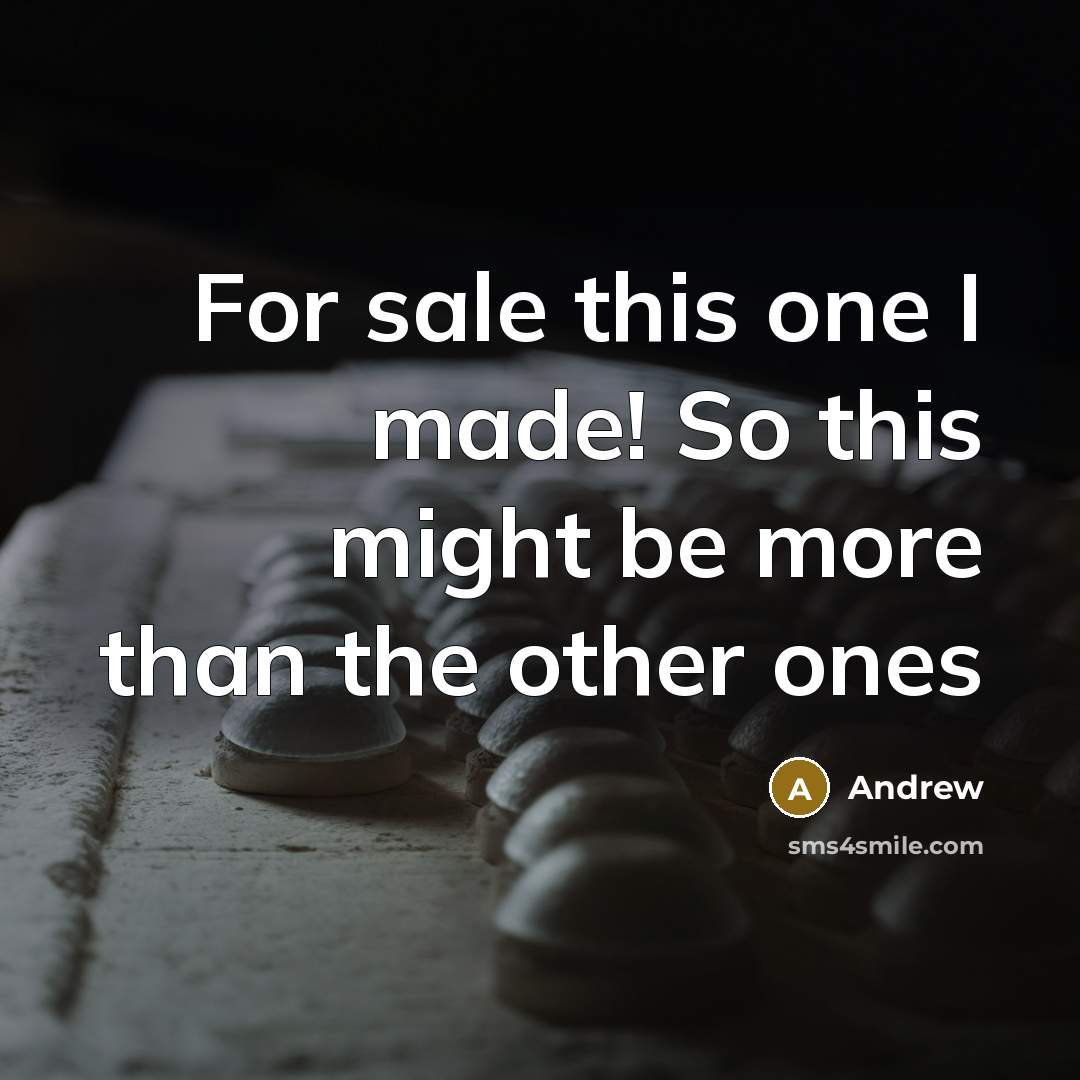 “For sale this one I made! So this might be more than the other ones” quote by Andrew