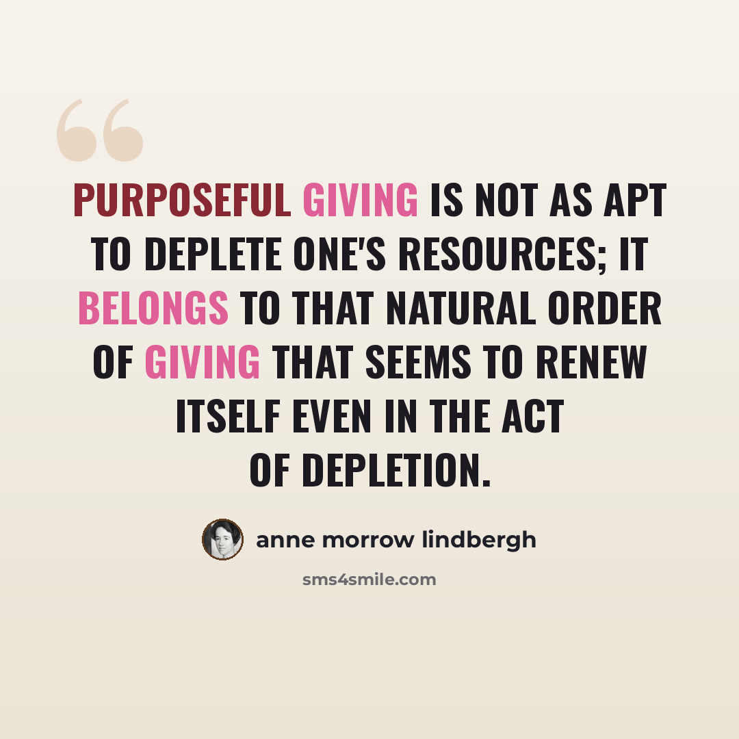 “Purposeful giving is not as apt to deplete one's resources; it belongs to that natural order of giving that seems to renew itself even in the act of depletion.” quote by Anne Morrow Lindbergh