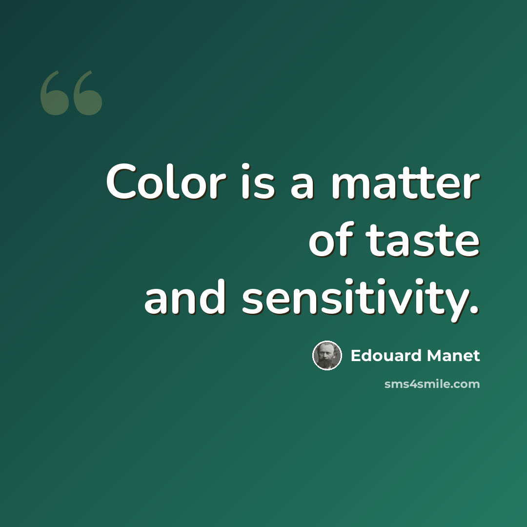“Color is a matter of taste and sensitivity.” quote by Edouard Manet