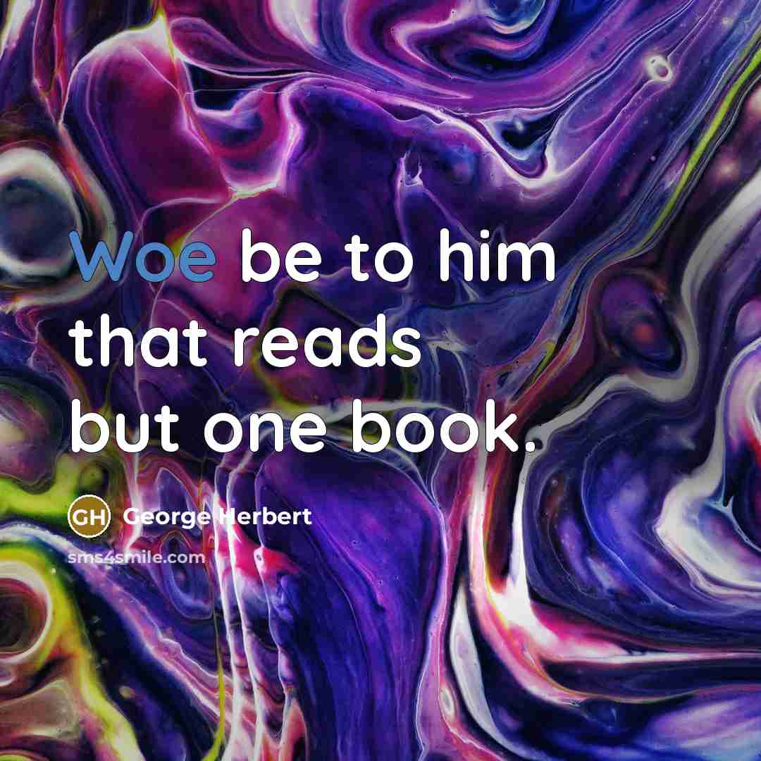 “Woe be to him that reads but one book.” quote by George Herbert