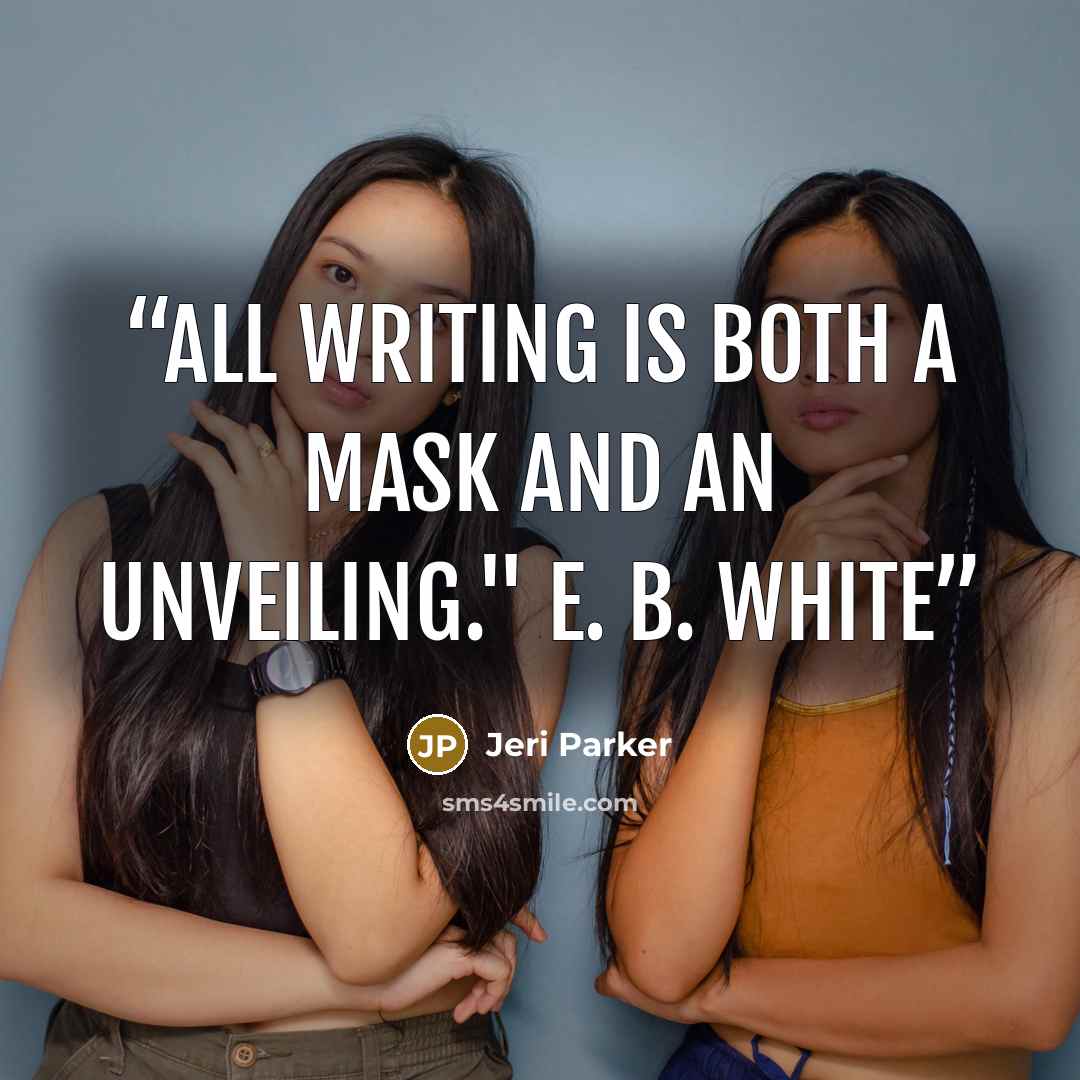 “All writing is both a mask and an unveiling." E. B. White” quote by Jeri Parker