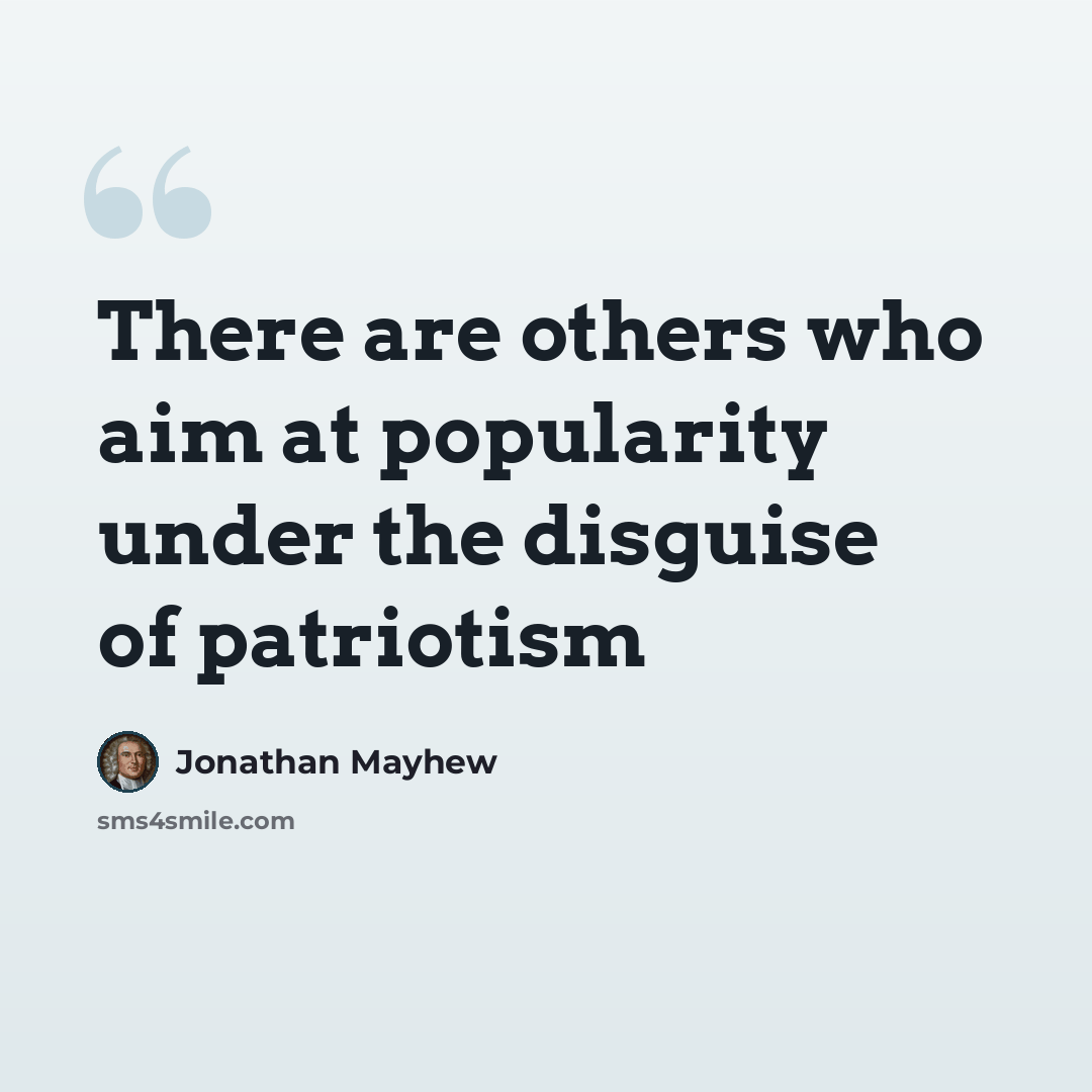 “There are others who aim at popularity under the disguise of patriotism” quote by Jonathan Mayhew