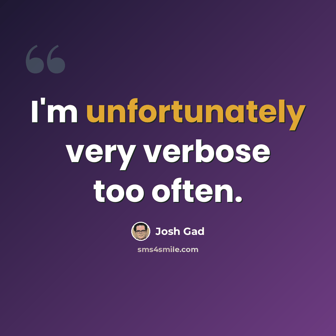 “I'm unfortunately very verbose too often.” quote by Josh Gad