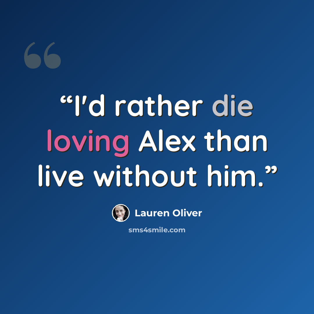 “I'd rather die loving Alex than live without him.” quote by Lauren Oliver