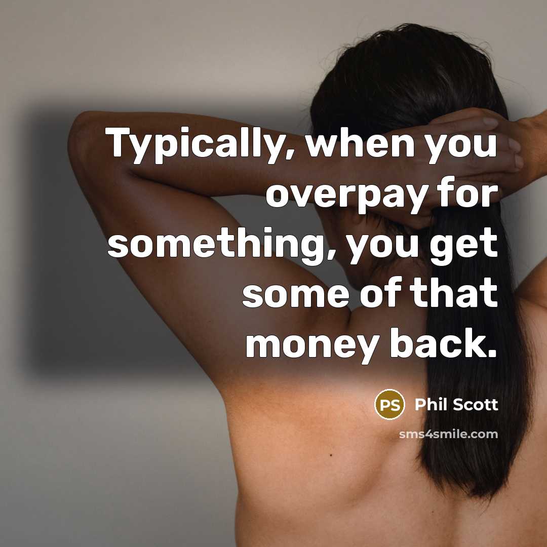 “Typically, when you overpay for something, you get some of that money back.” quote by Phil Scott