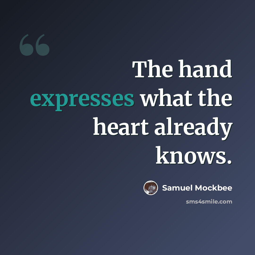 “The hand expresses what the heart already knows.” quote by Samuel Mockbee