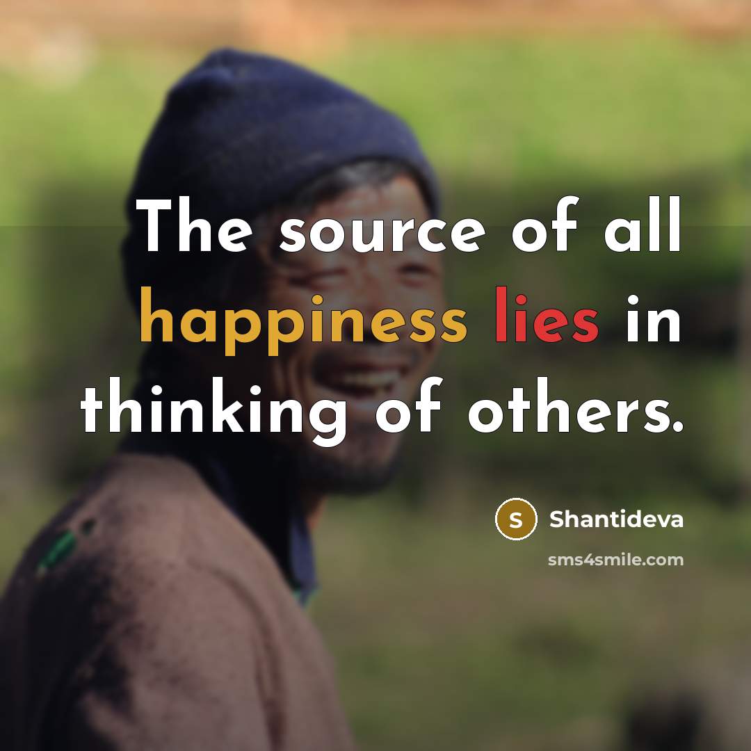 “The source of all happiness lies in thinking of others.” quote by Shantideva