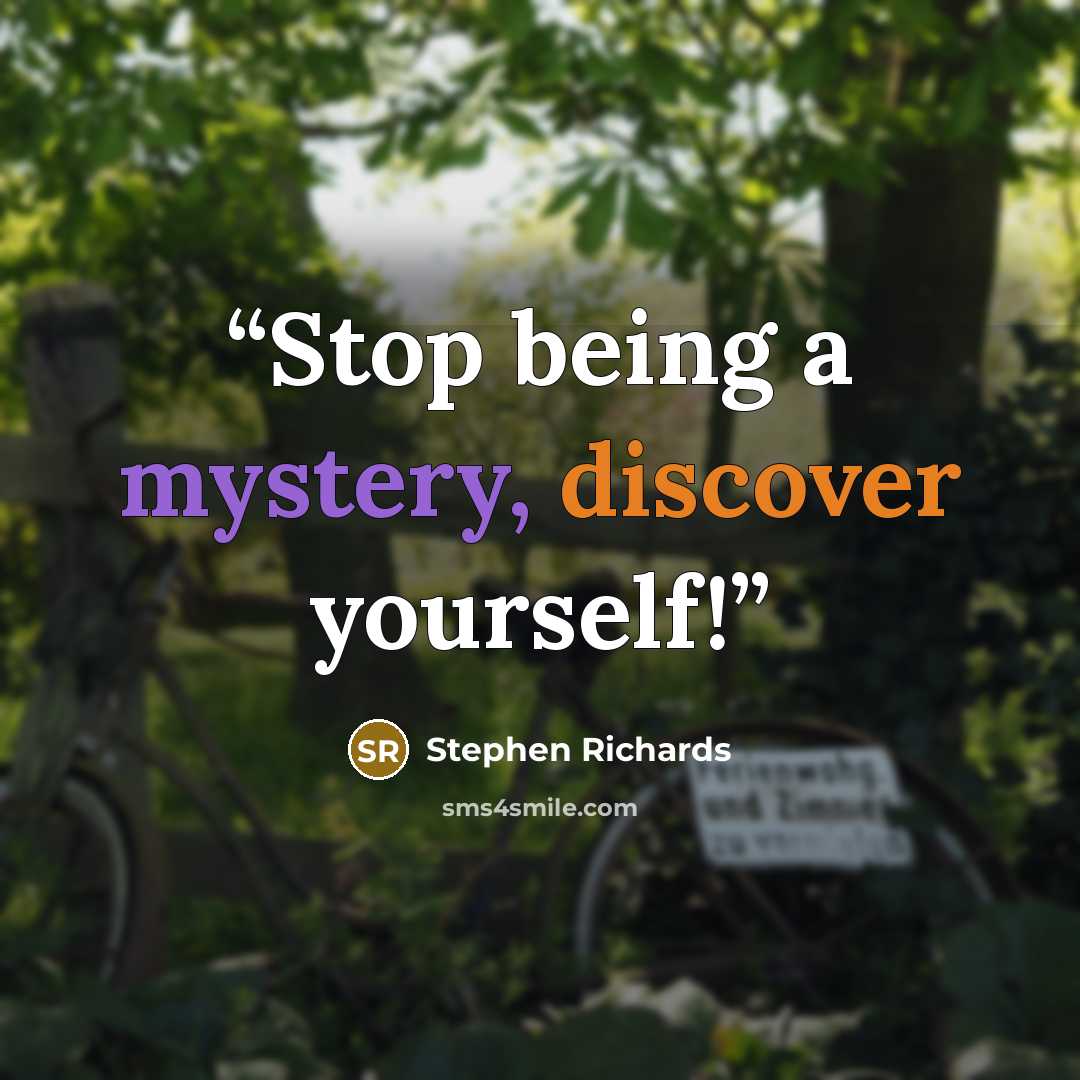 “Stop being a mystery, discover yourself!” quote by Stephen Richards