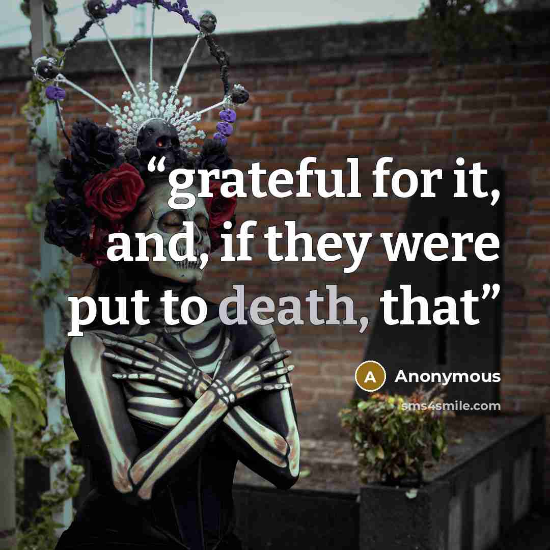 “grateful for it, and, if they were put to death, that” quote by Anonymous