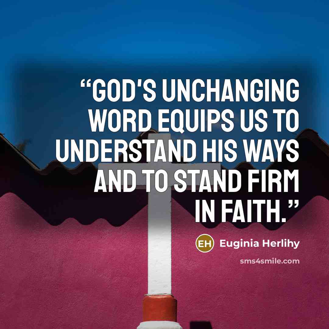 “God's unchanging word equips us to understand His ways and to stand firm in faith.” quote by Euginia Herlihy
