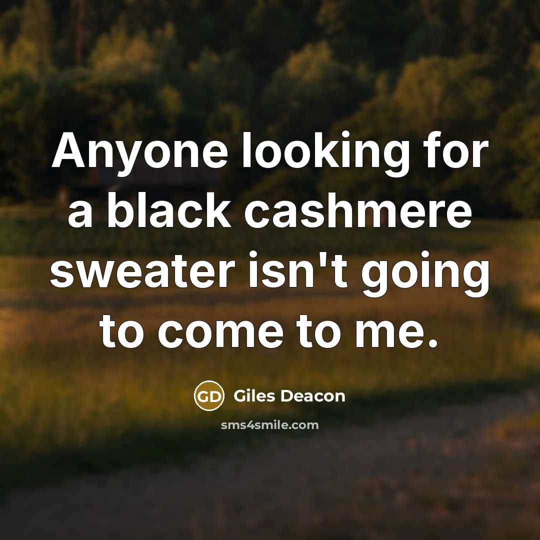 “Anyone looking for a black cashmere sweater isn't going to come to me.” quote by Giles Deacon