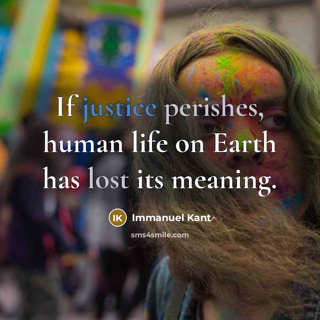 “If justice perishes, human life on Earth has lost its meaning.” quote by Immanuel Kant