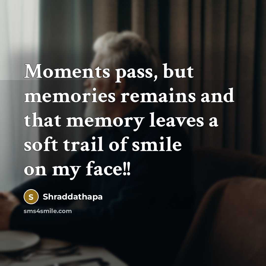“Moments pass, but memories remains and that memory leaves a soft trail of smile on my face!!” quote by Shraddathapa