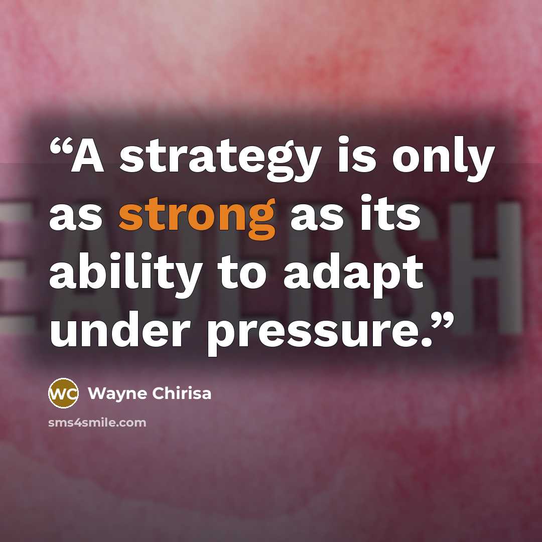 “A strategy is only as strong as its ability to adapt under pressure.” quote by Wayne Chirisa