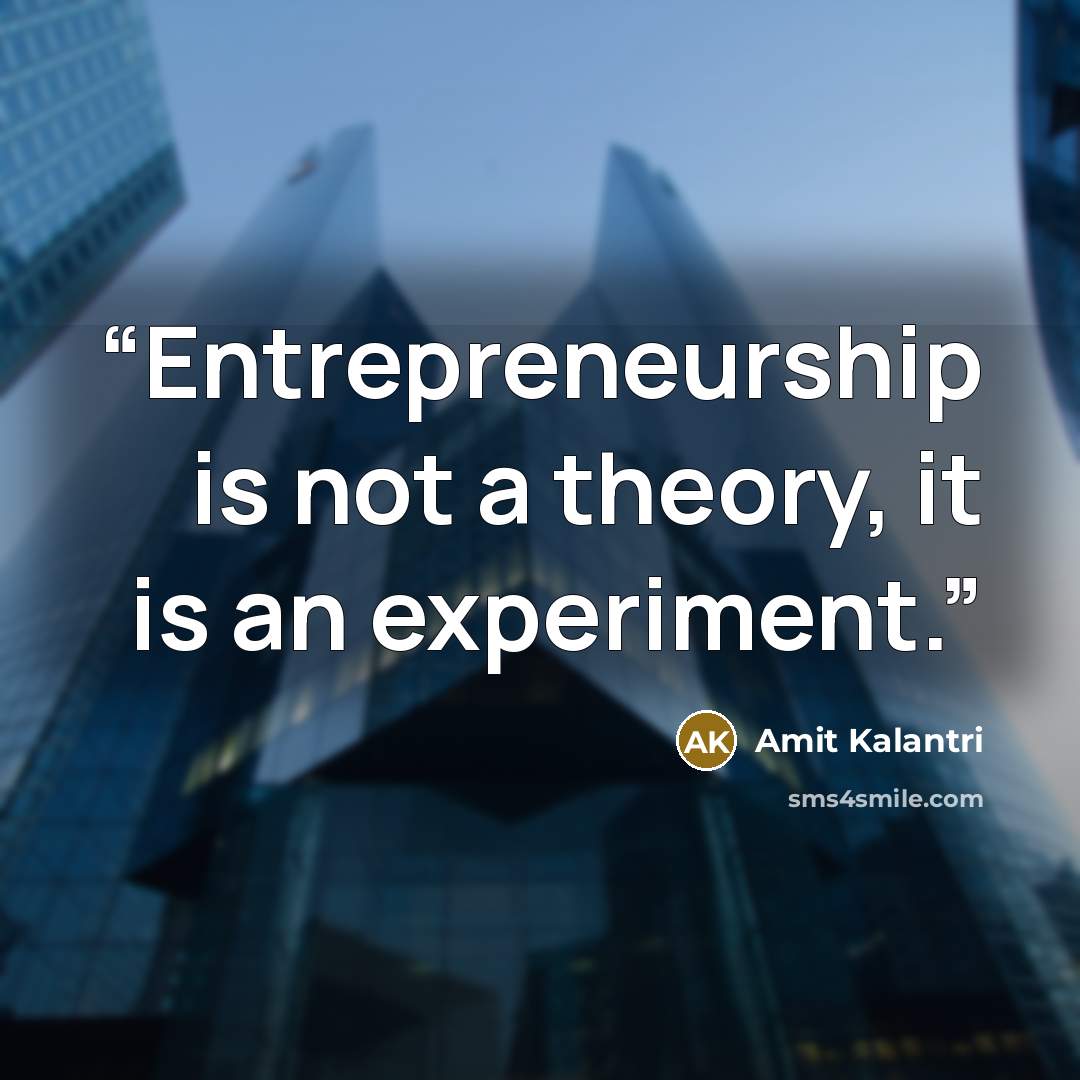 “Entrepreneurship is not a theory, it is an experiment.” quote by Amit Kalantri