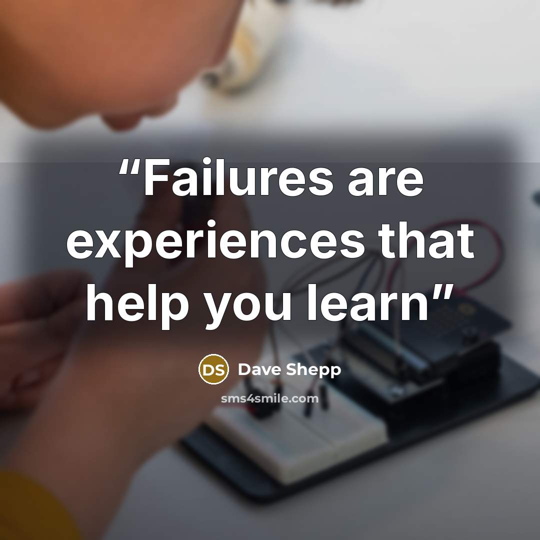 “Failures are experiences that help you learn” quote by Dave Shepp