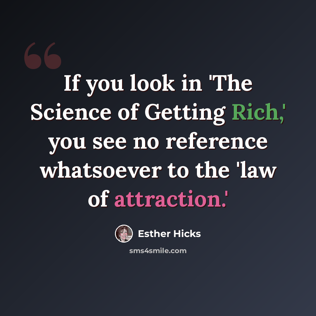 “If you look in 'The Science of Getting Rich,' you see no reference whatsoever to the 'law of attraction.'” quote by Esther Hicks