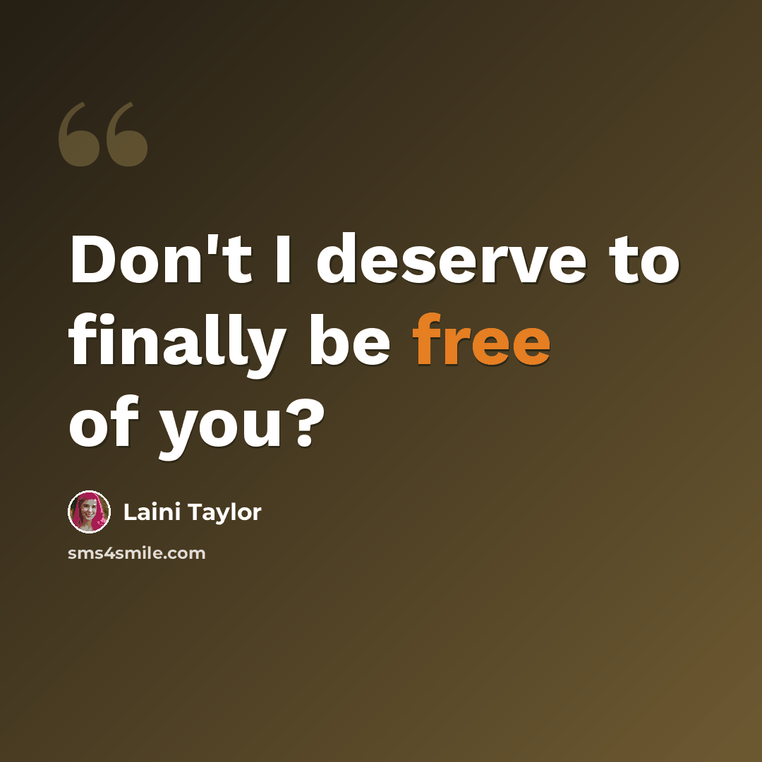 “Don't I deserve to finally be free of you?” quote by Laini Taylor