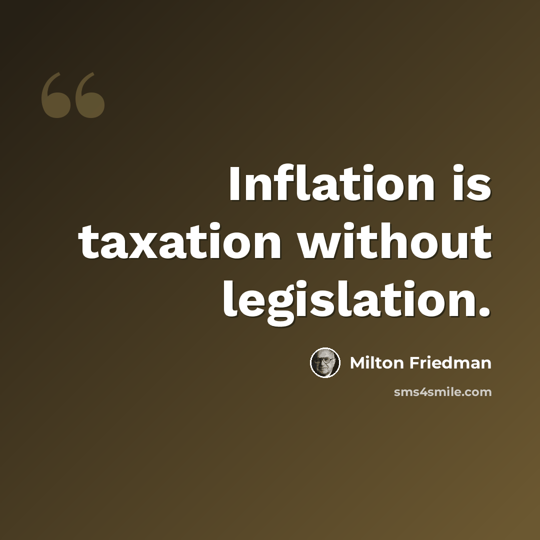 “Inflation is taxation without legislation.” quote by Milton Friedman