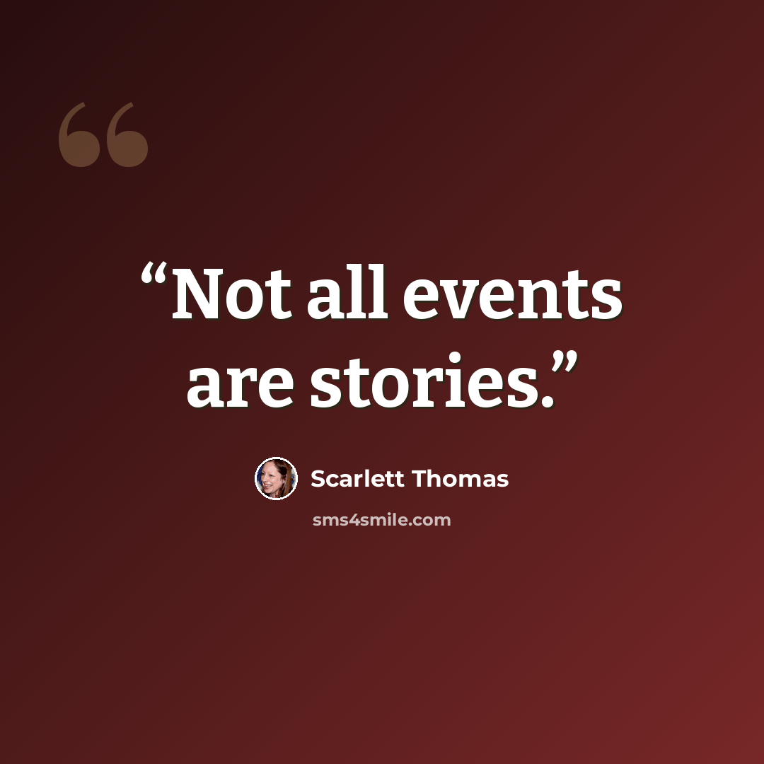 “Not all events are stories.” quote by Scarlett Thomas