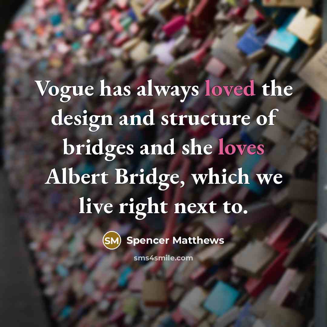 “Vogue has always loved the design and structure of bridges and she loves Albert Bridge, which we live right next to.” quote by Spencer Matthews
