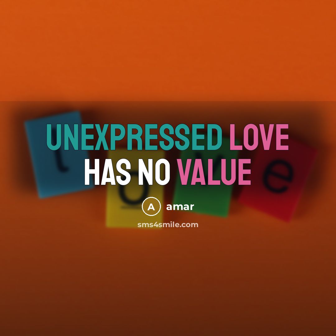 “Unexpressed love has no value” quote by Amar