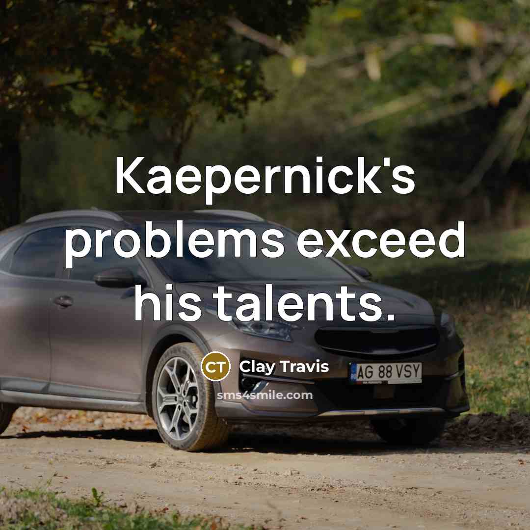 “Kaepernick's problems exceed his talents.” quote by Clay Travis