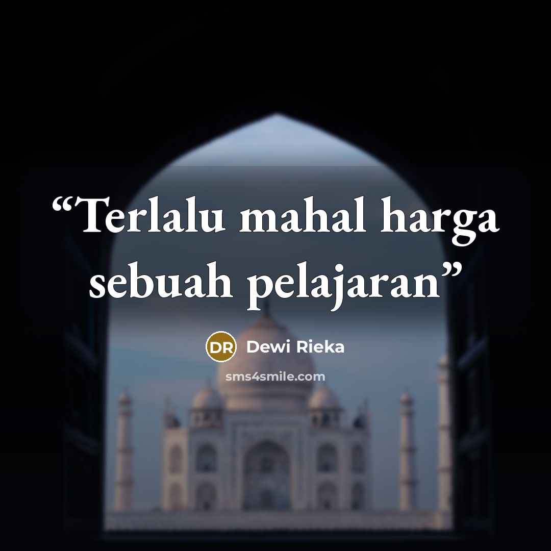 “Terlalu mahal harga sebuah pelajaran” quote by Dewi Rieka