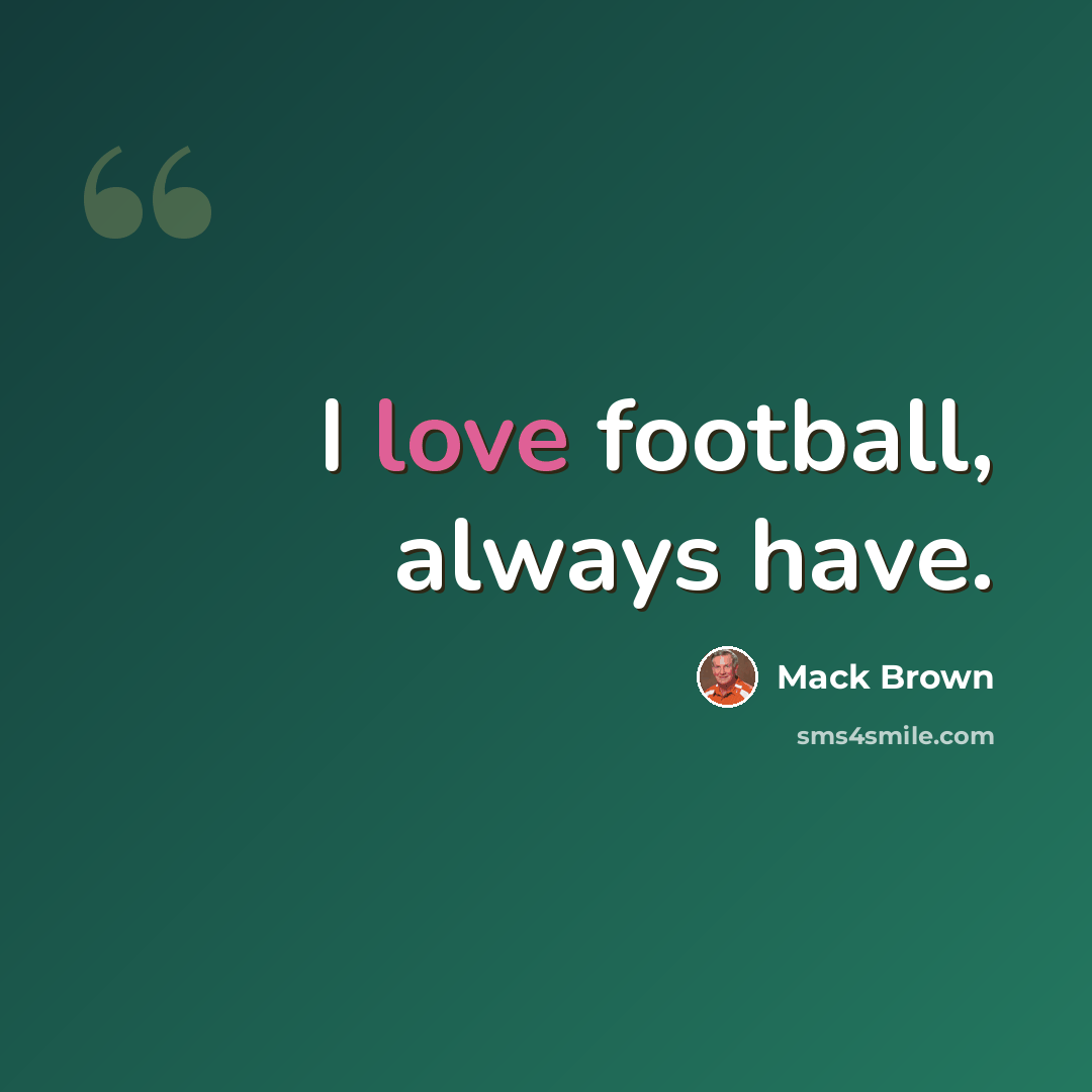 “I love football, always have.” quote by Mack Brown