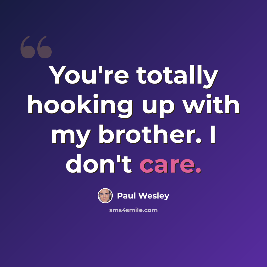 “You're totally hooking up with my brother. I don't care.” quote by Paul Wesley
